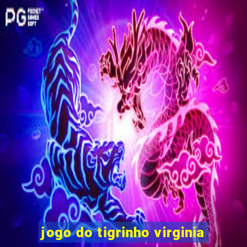 jogo do tigrinho virginia